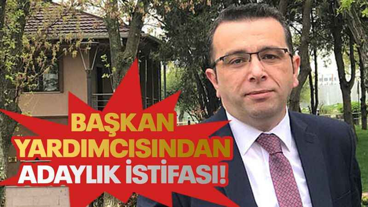 Başkan yardımcısından adaylık istifası!